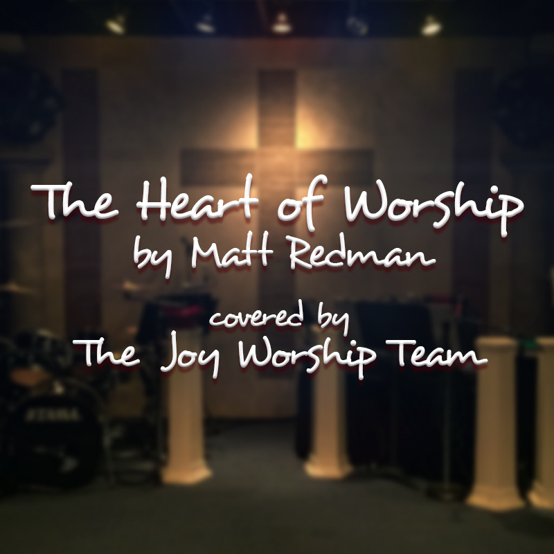 heart of worship joy worship team west sacramento church worship service matt redman