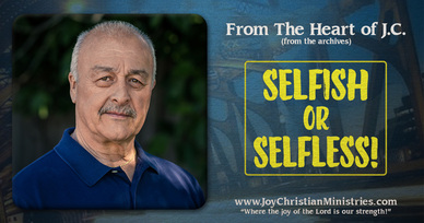 joy, church, christian, west sacramento, bible, study, blog, jc, myers, gospel, selfish, selfless, Jesus, love