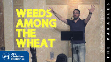 Pastor Brandon Myers sermon series on the parables weeds among the wheat at Joy Christian Church in West Sacramento